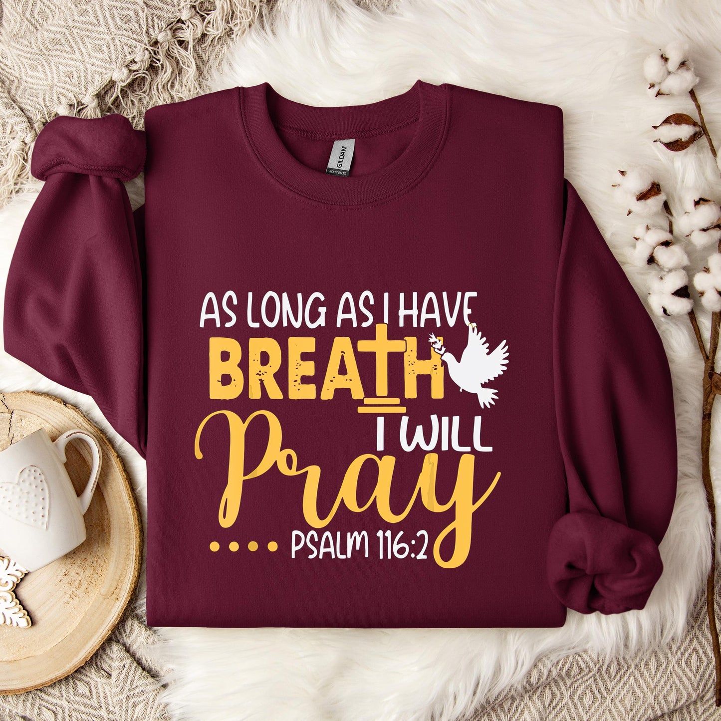As Long As I Have Breath I Will Pray Psalm 116.2 02 Sweatshirt