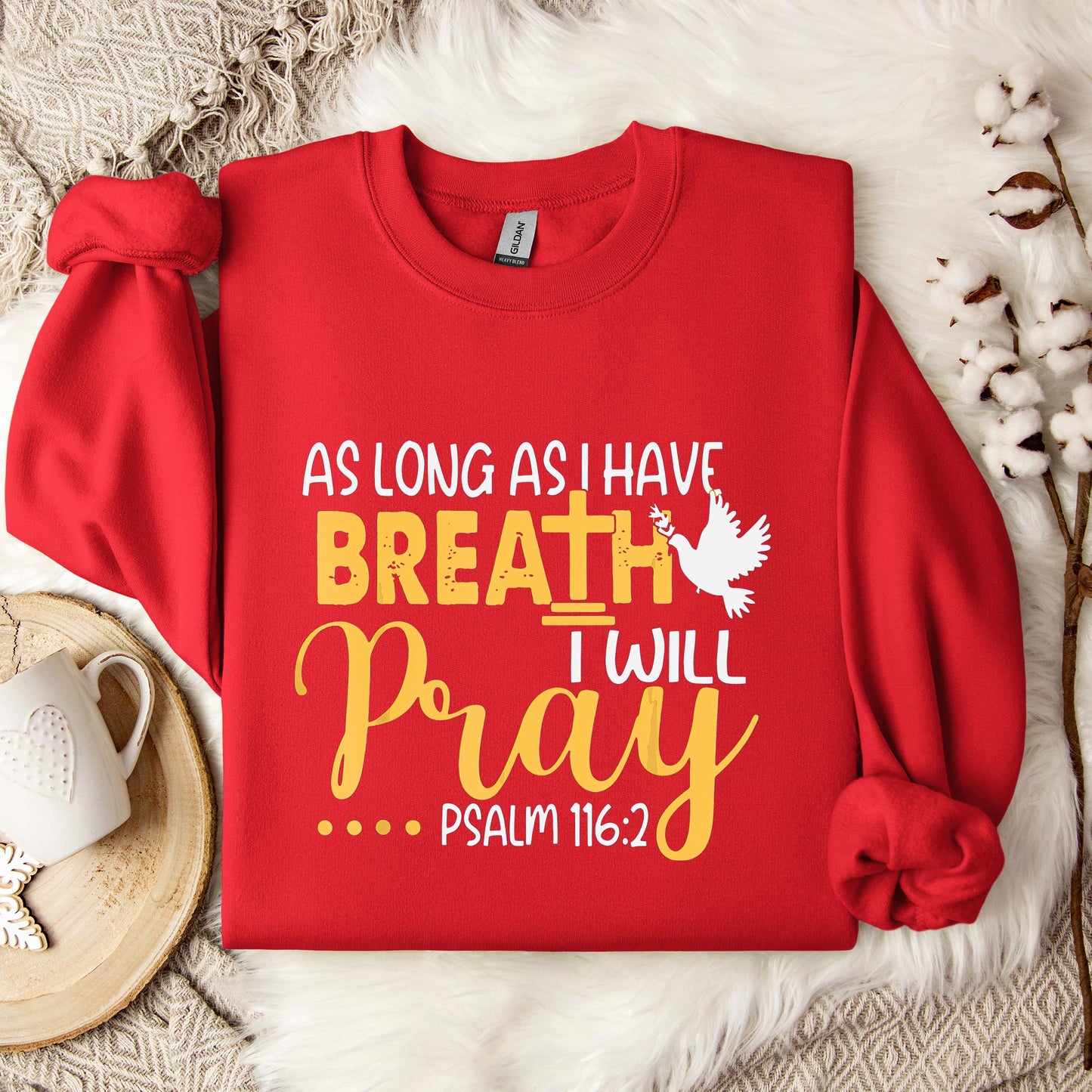 As Long As I Have Breath I Will Pray Psalm 116.2 02 Sweatshirt