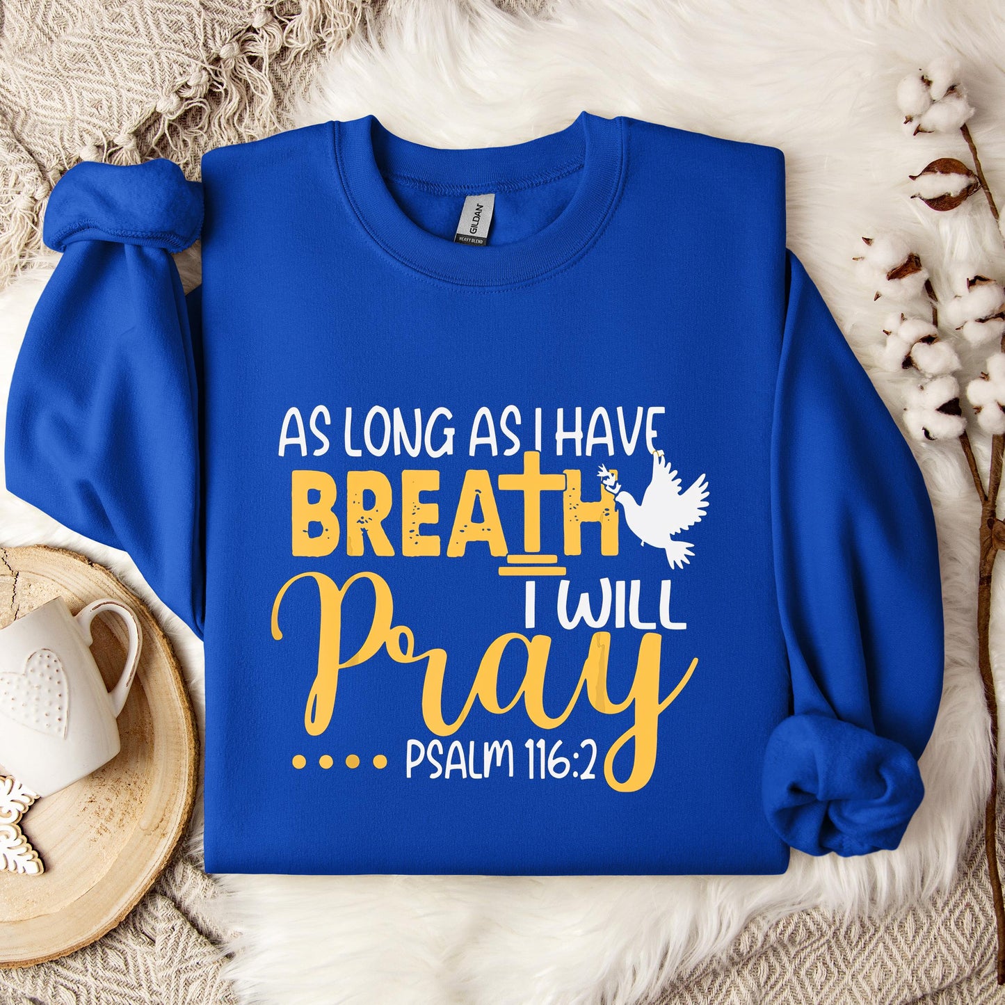 As Long As I Have Breath I Will Pray Psalm 116.2 02 Sweatshirt