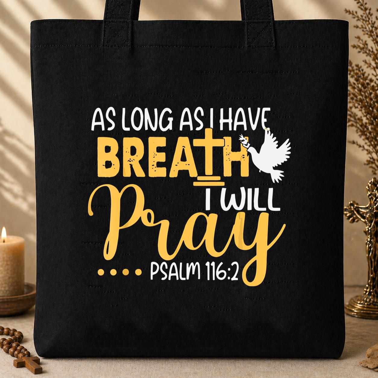As Long As I Have Breath I Will Pray Psalm 116.2 02 Tote Bag