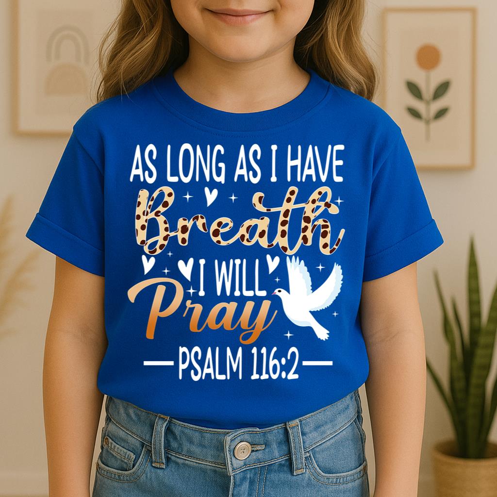 As Long As I Have Breathe I Will Pray Psalm 116.2 03