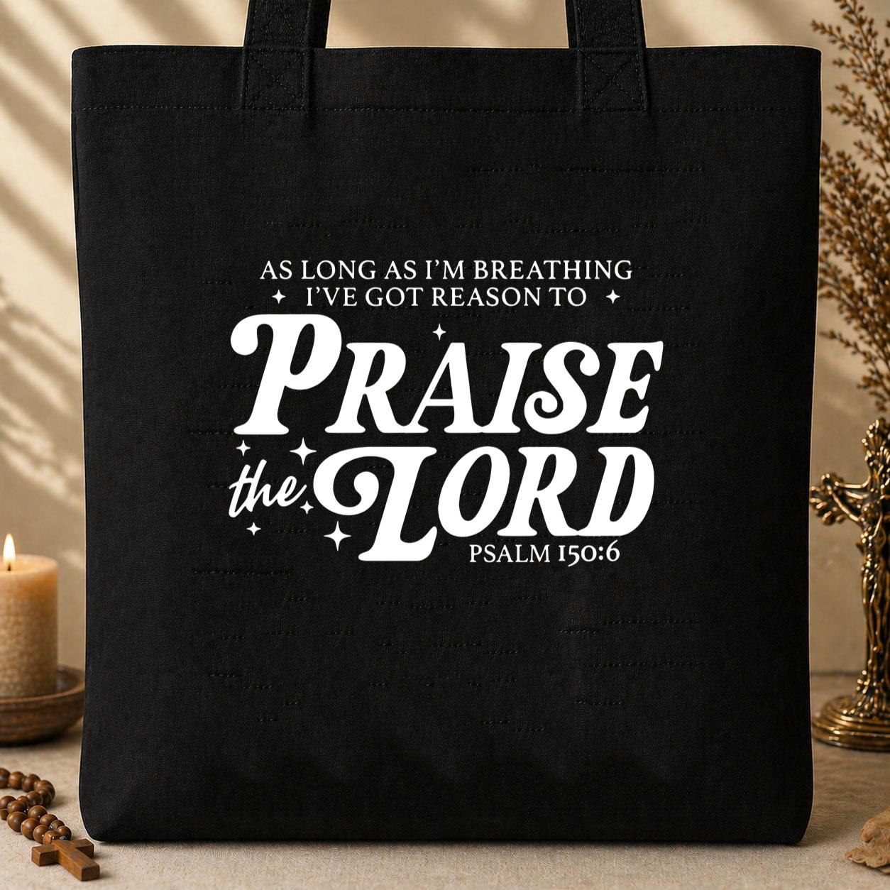 As Long As I_m Breathing I_ve Got Reason To Praise The Lord Psalm 150.6 Tote Bag