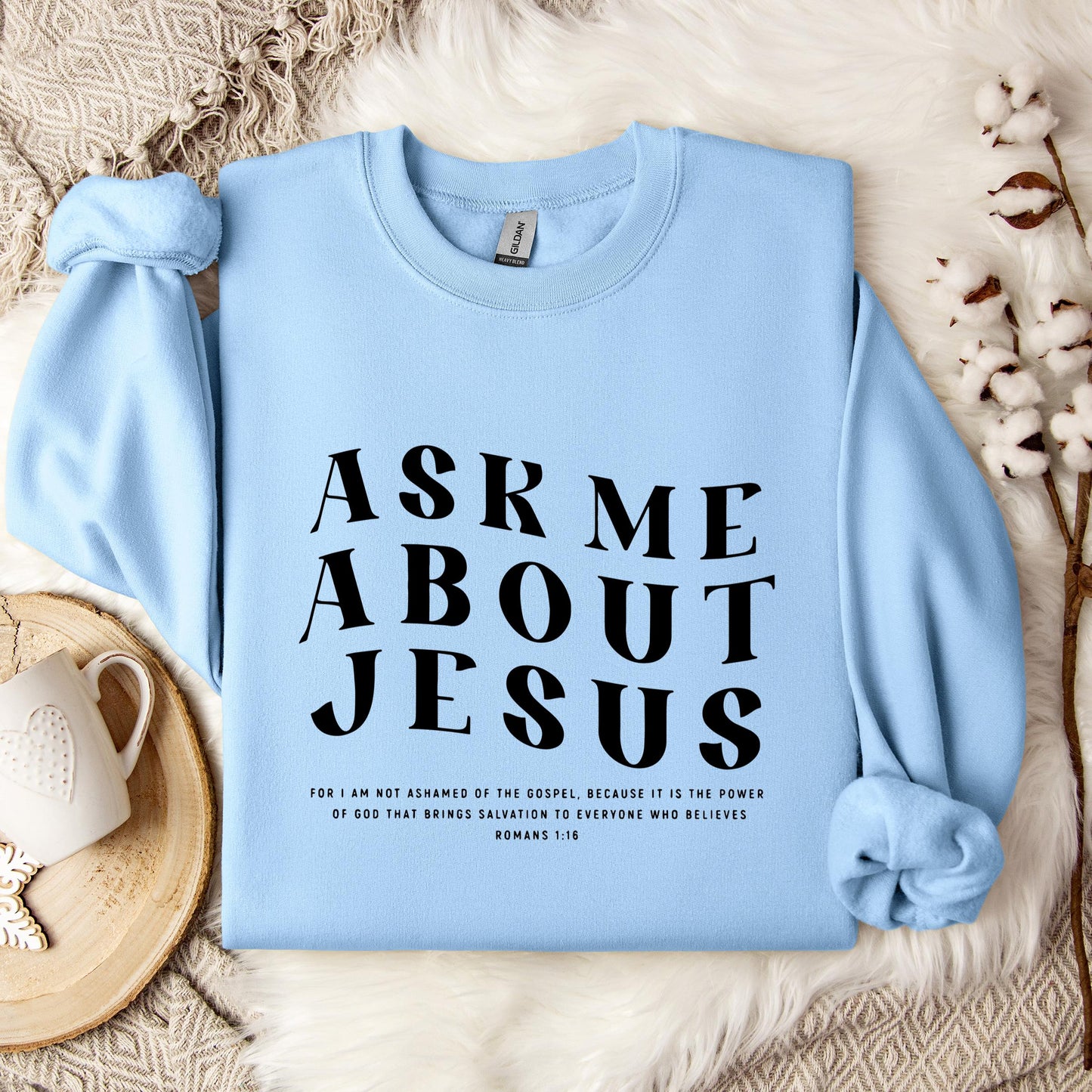 Ask Me About Jesus Romans 1.16 Sweatshirt