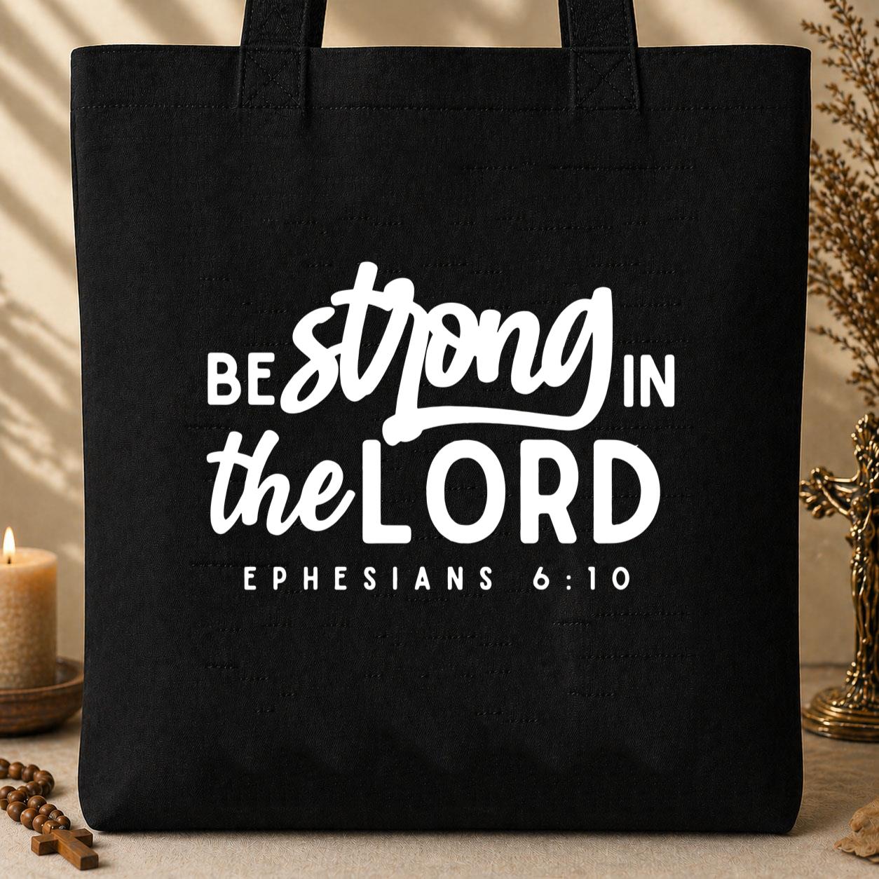 Be Strong In The Lord Ephesians 6.10 Tote Bag