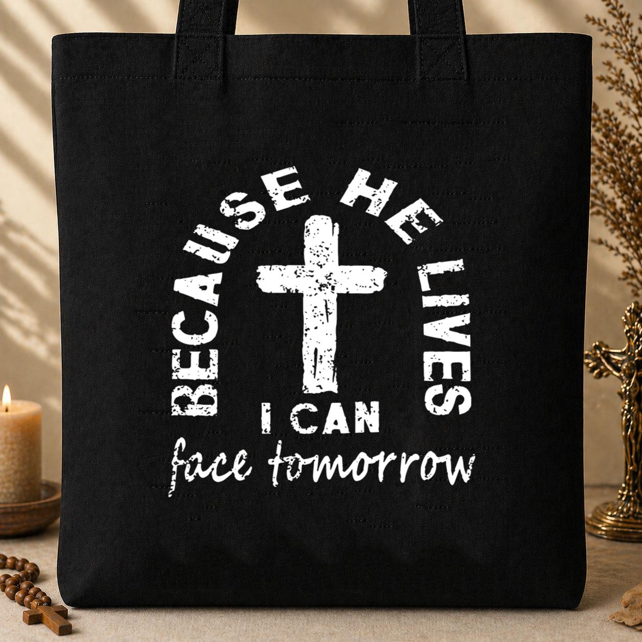 Because He Lives I Can Face Tomorrow Tote Bag