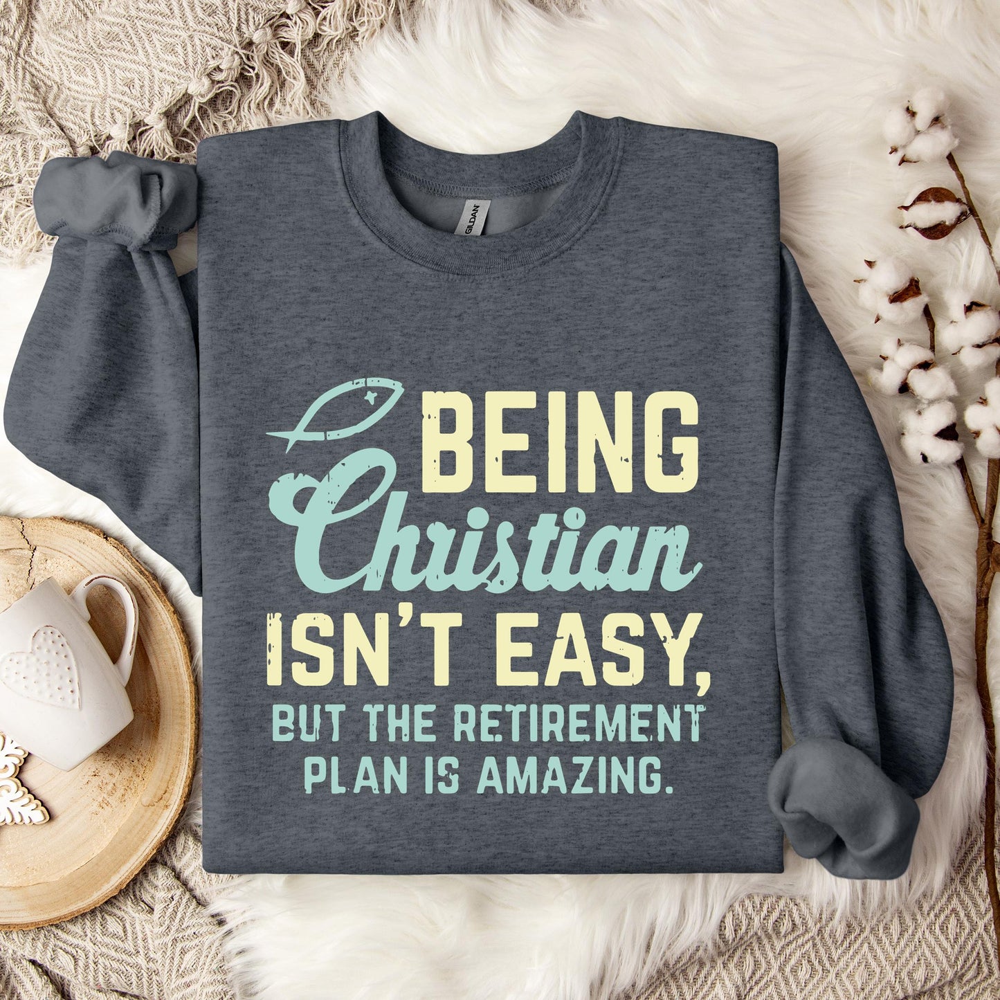 Being Christian Isn't Easy But The Retirement Plan Is Amazing Sweatshirt
