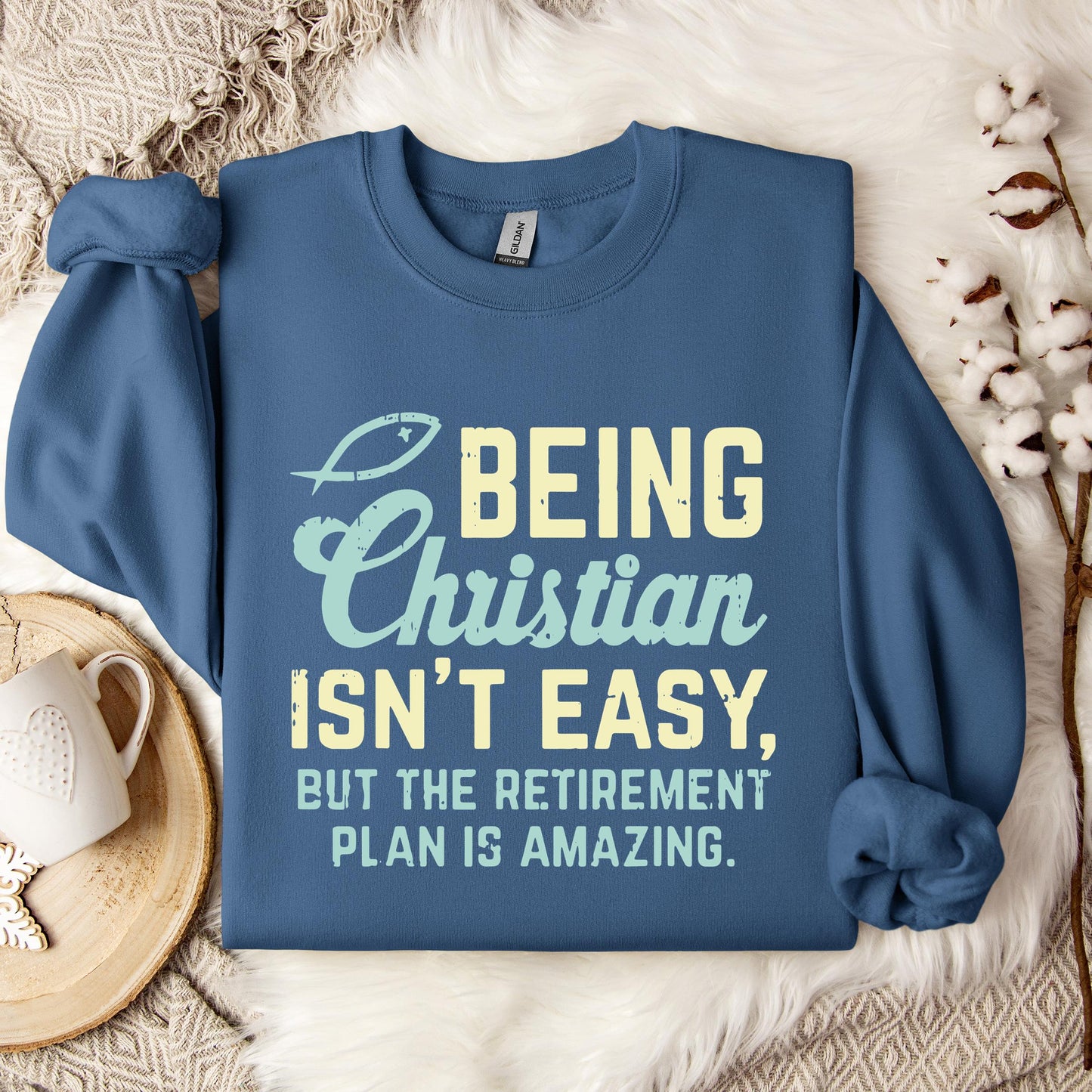 Being Christian Isn't Easy But The Retirement Plan Is Amazing Sweatshirt