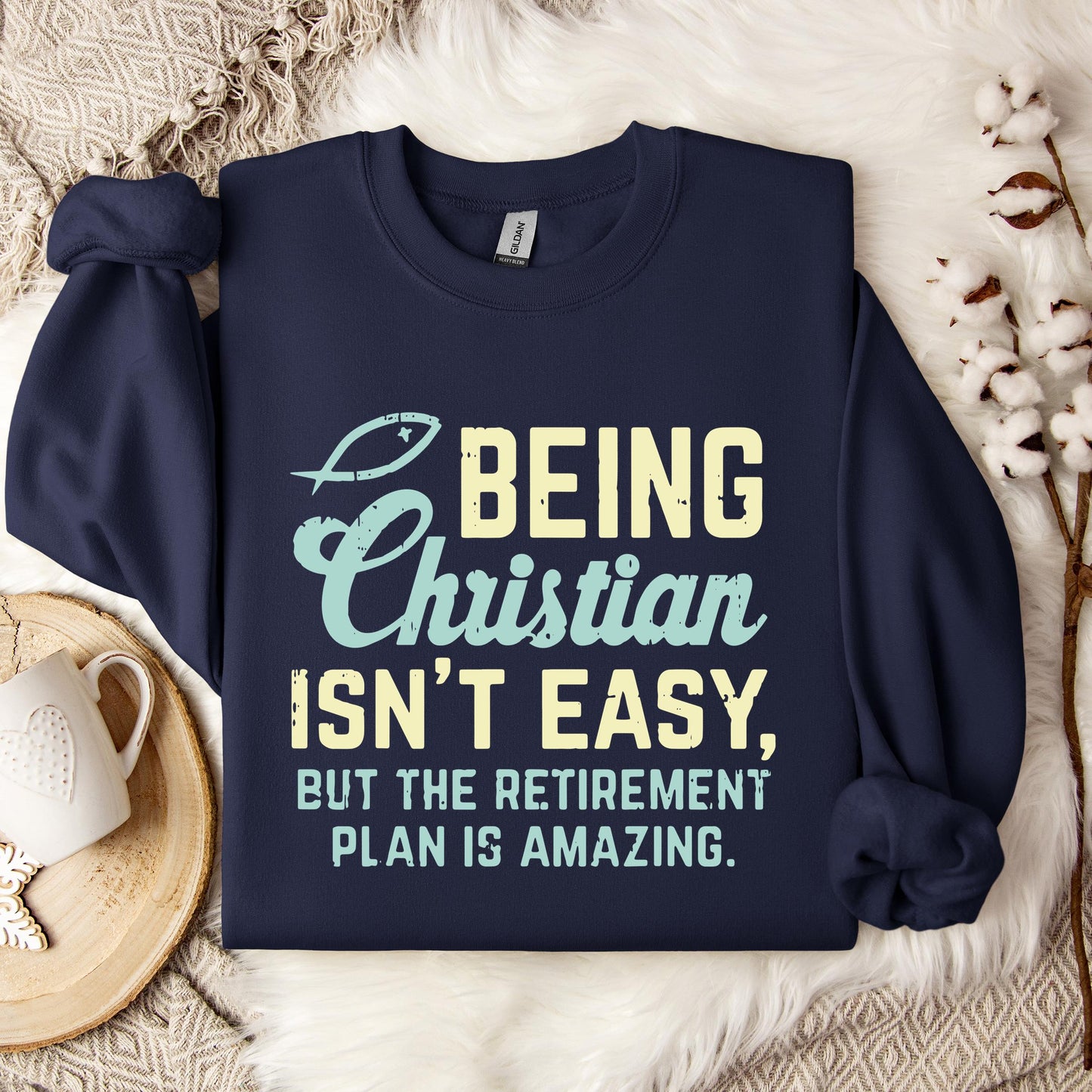 Being Christian Isn't Easy But The Retirement Plan Is Amazing Sweatshirt