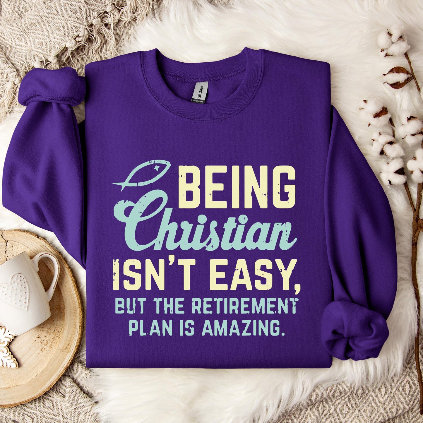 Being Christian Isn't Easy But The Retirement Plan Is Amazing Sweatshirt