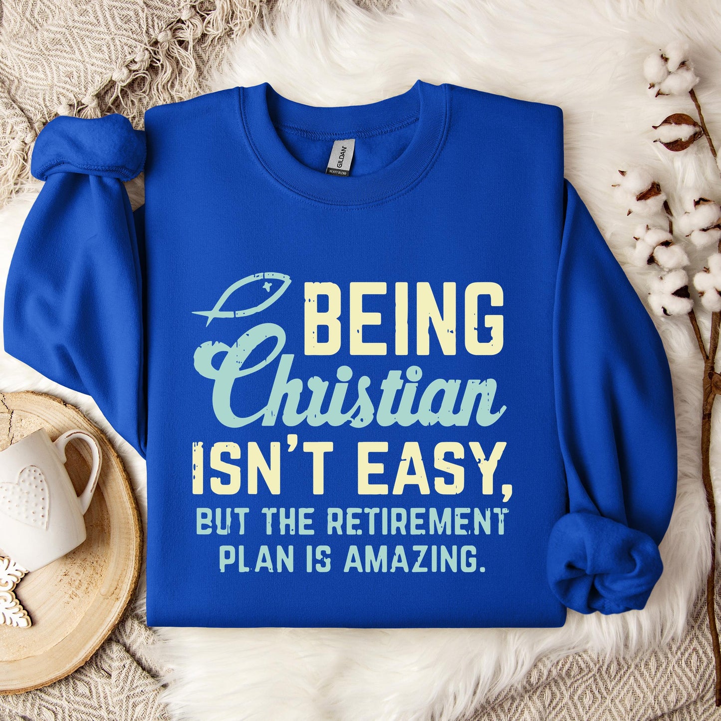 Being Christian Isn't Easy But The Retirement Plan Is Amazing Sweatshirt