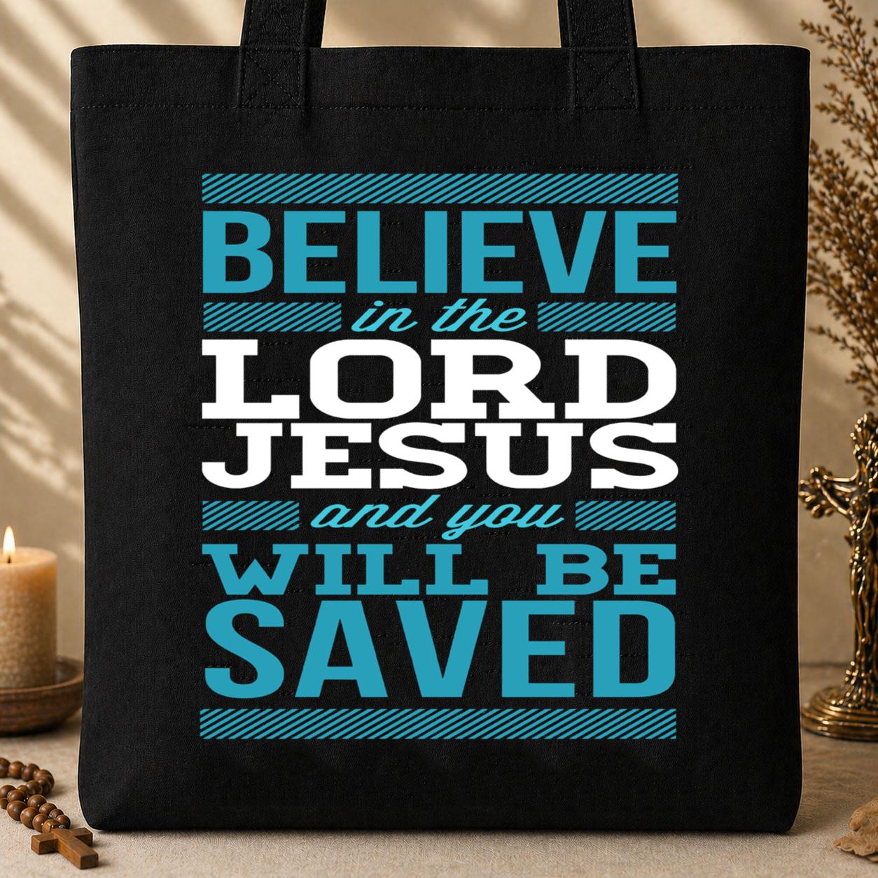 Believe In The Lord Jesus ANd Will Be Saved Tote Bag