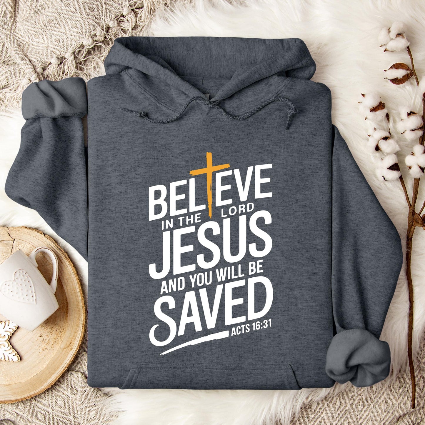 Believe In The Lord Jesus And You Will Be Saved Acts 16.31 Hoodie