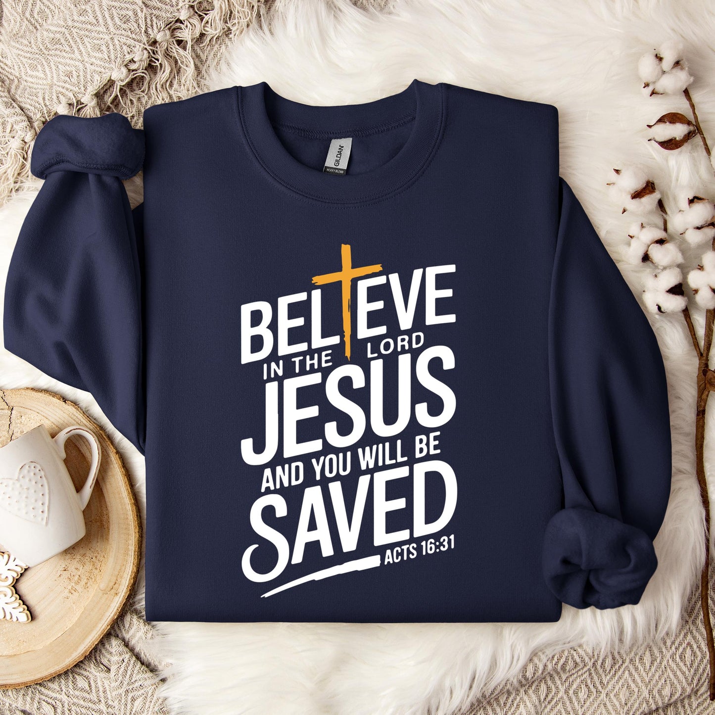 Believe In The Lord Jesus And You Will Be Saved Acts 16.31 Sweatshirt