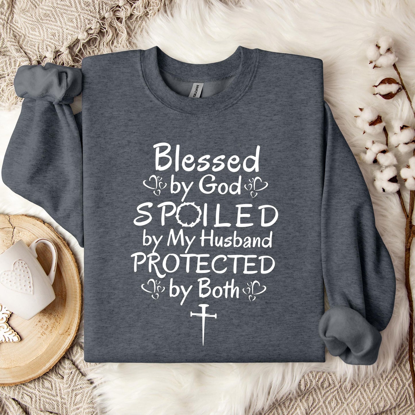 Blessed By God Spoiled By My Husband Protected By Both Sweatshirt
