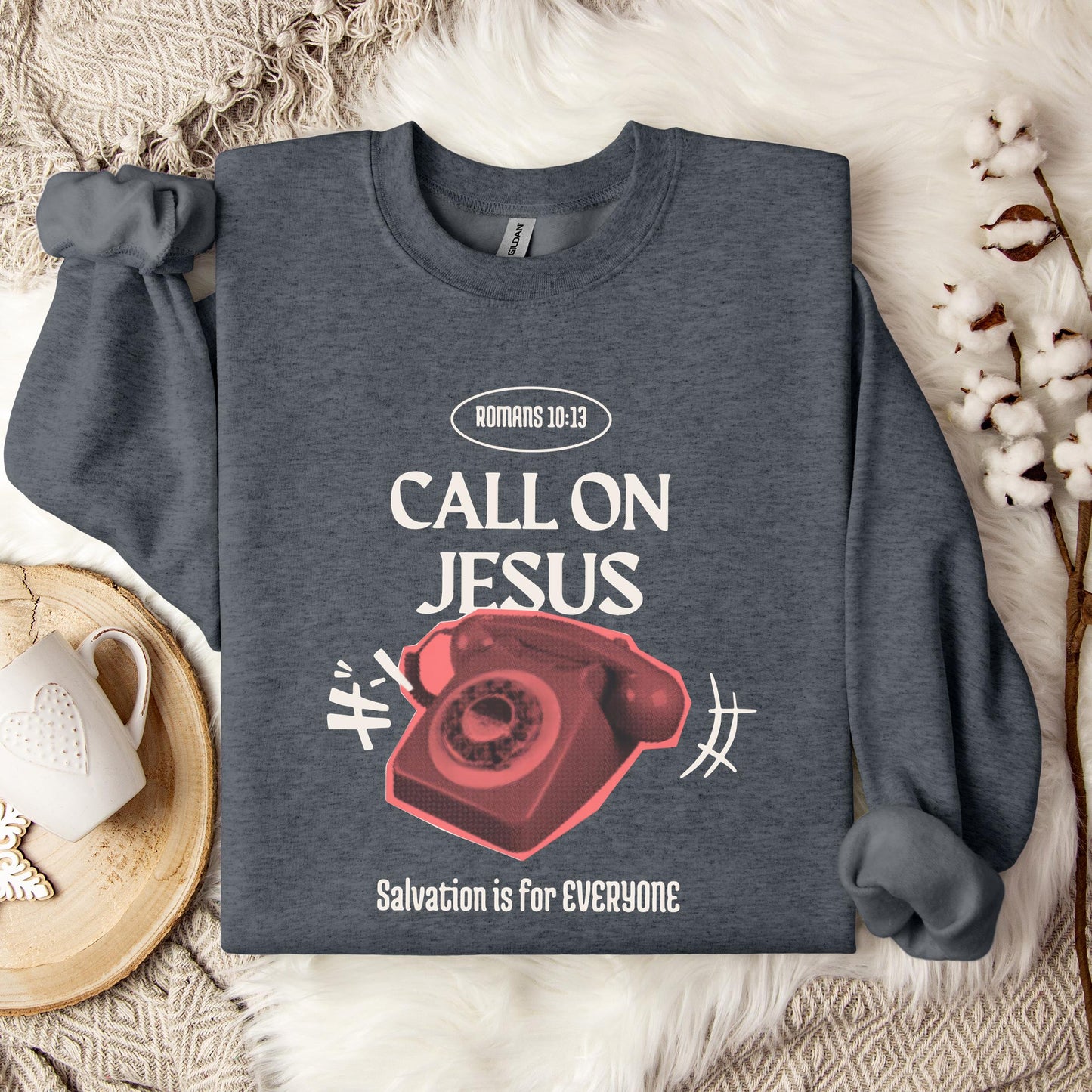 Call On Jesus Romans 10.13 Sweatshirt