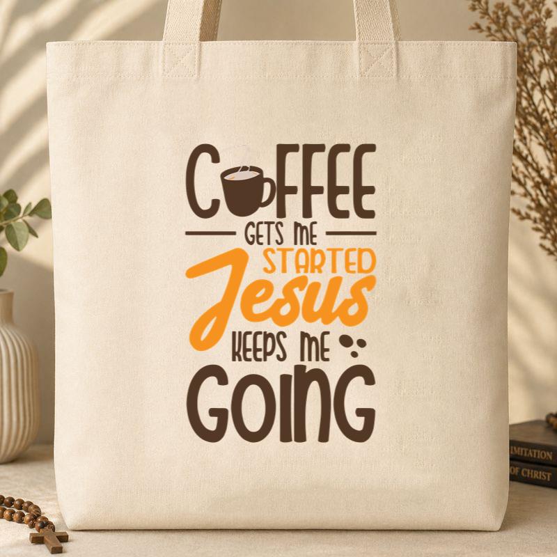 Coffee Gets Me Started Jesus Keeps Me Going 02 Tote Bag
