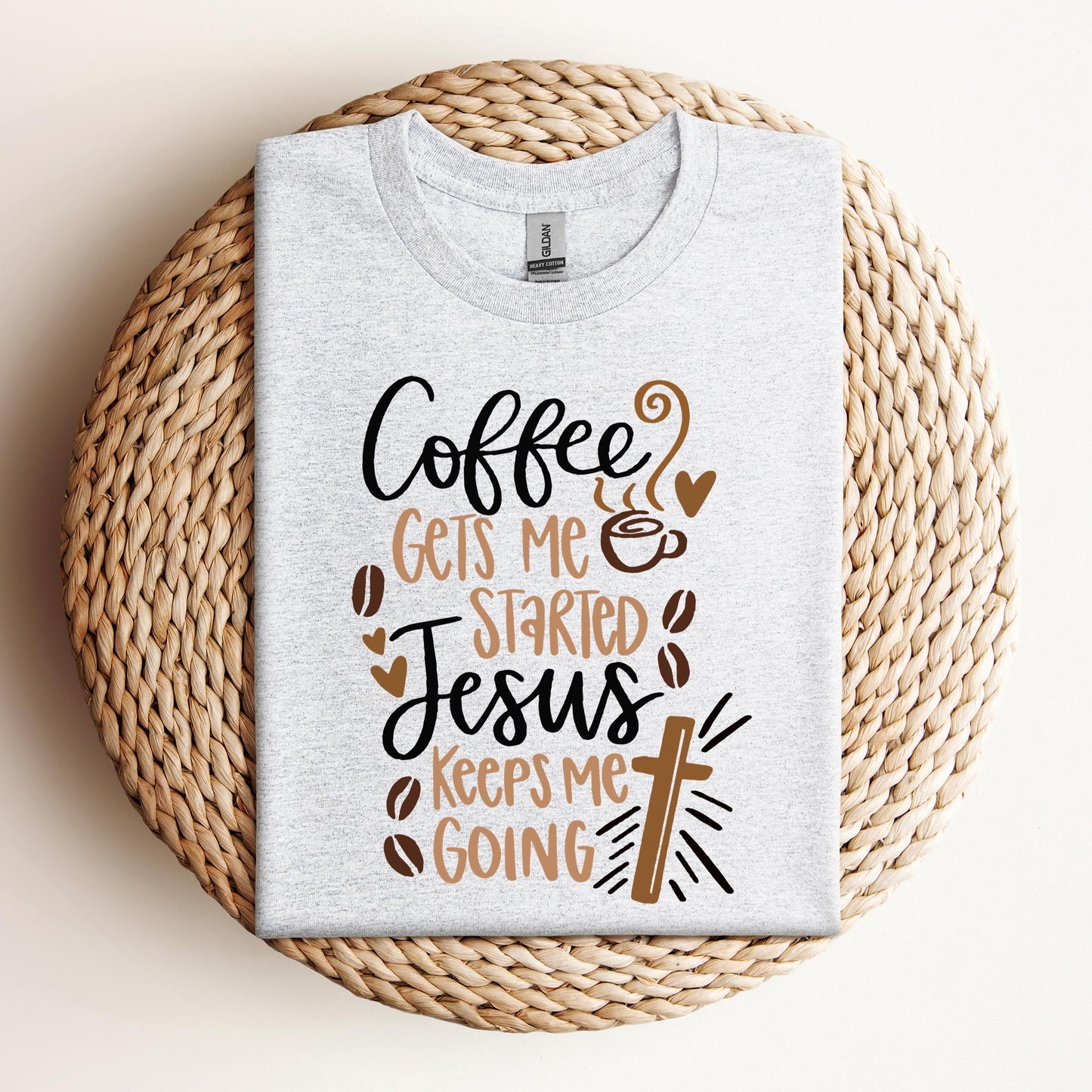 Coffee Gets Me Started Jesus Keeps Me Going