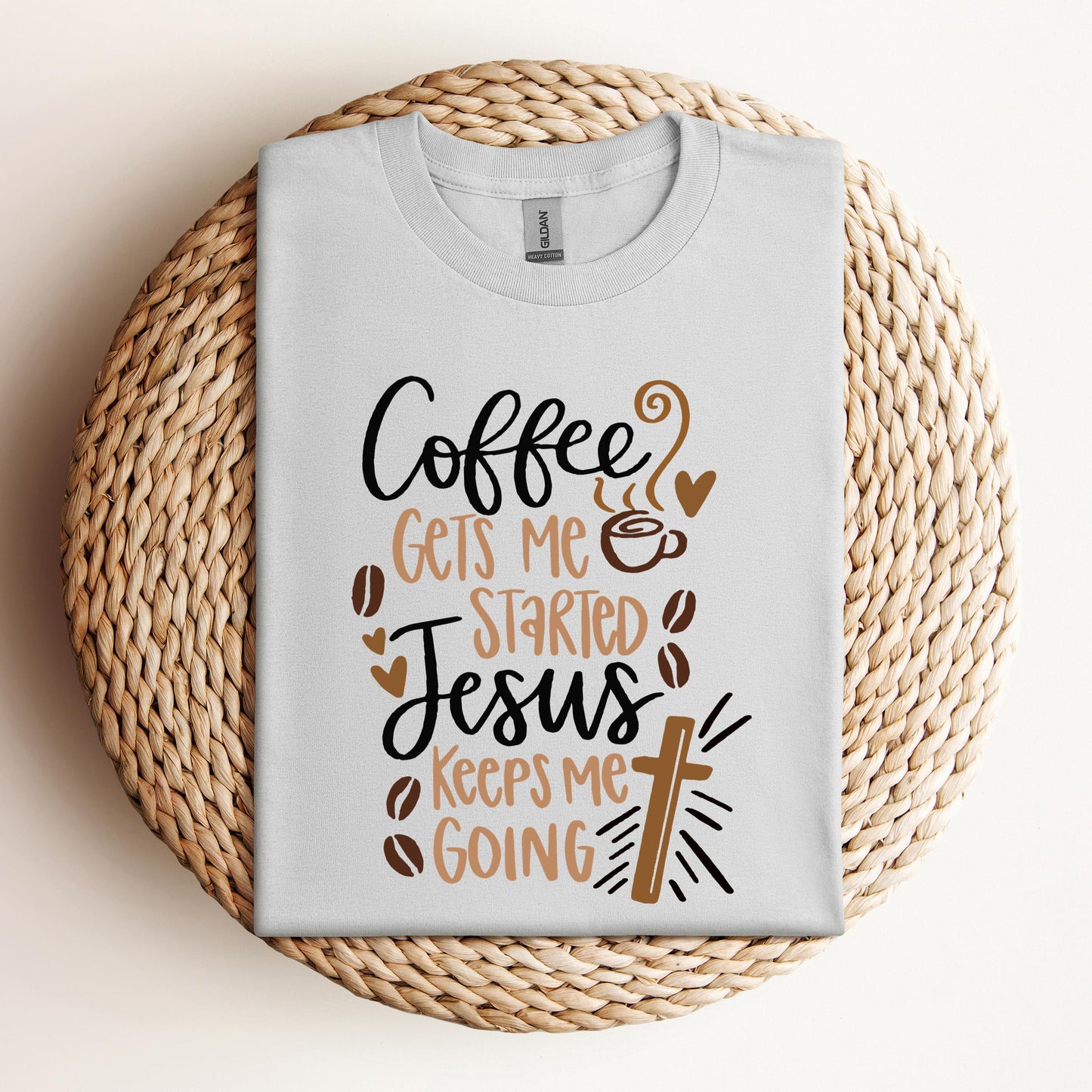 Coffee Gets Me Started Jesus Keeps Me Going