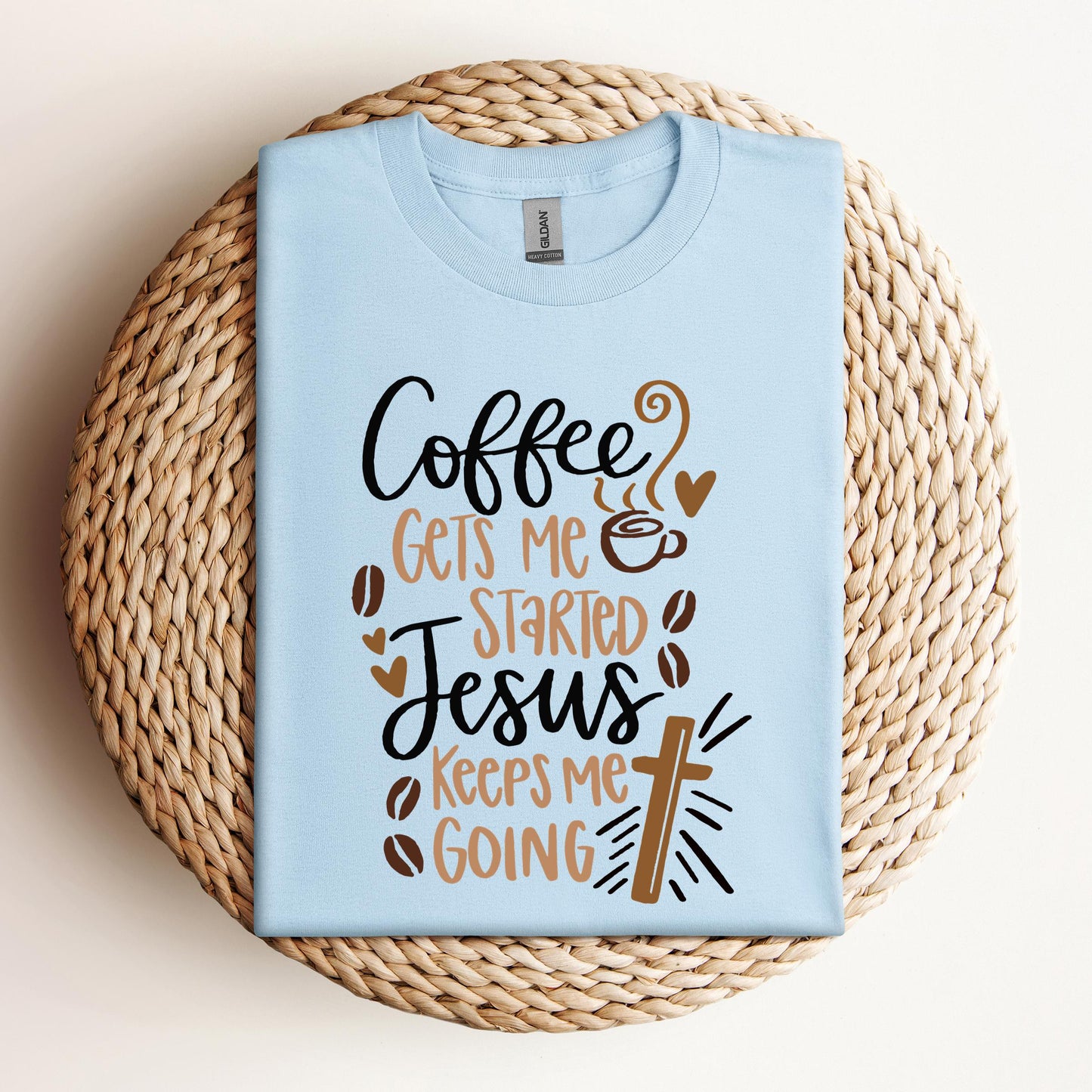 Coffee Gets Me Started Jesus Keeps Me Going