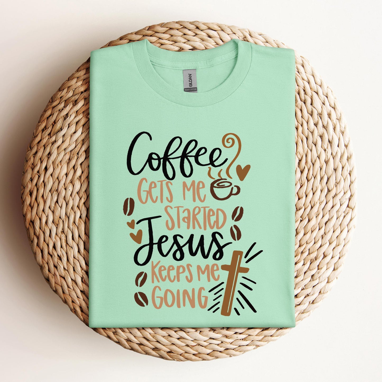 Coffee Gets Me Started Jesus Keeps Me Going