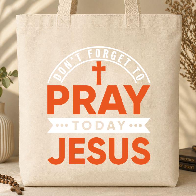 Don_t Forget To Pray Today Jesus Tote Bag