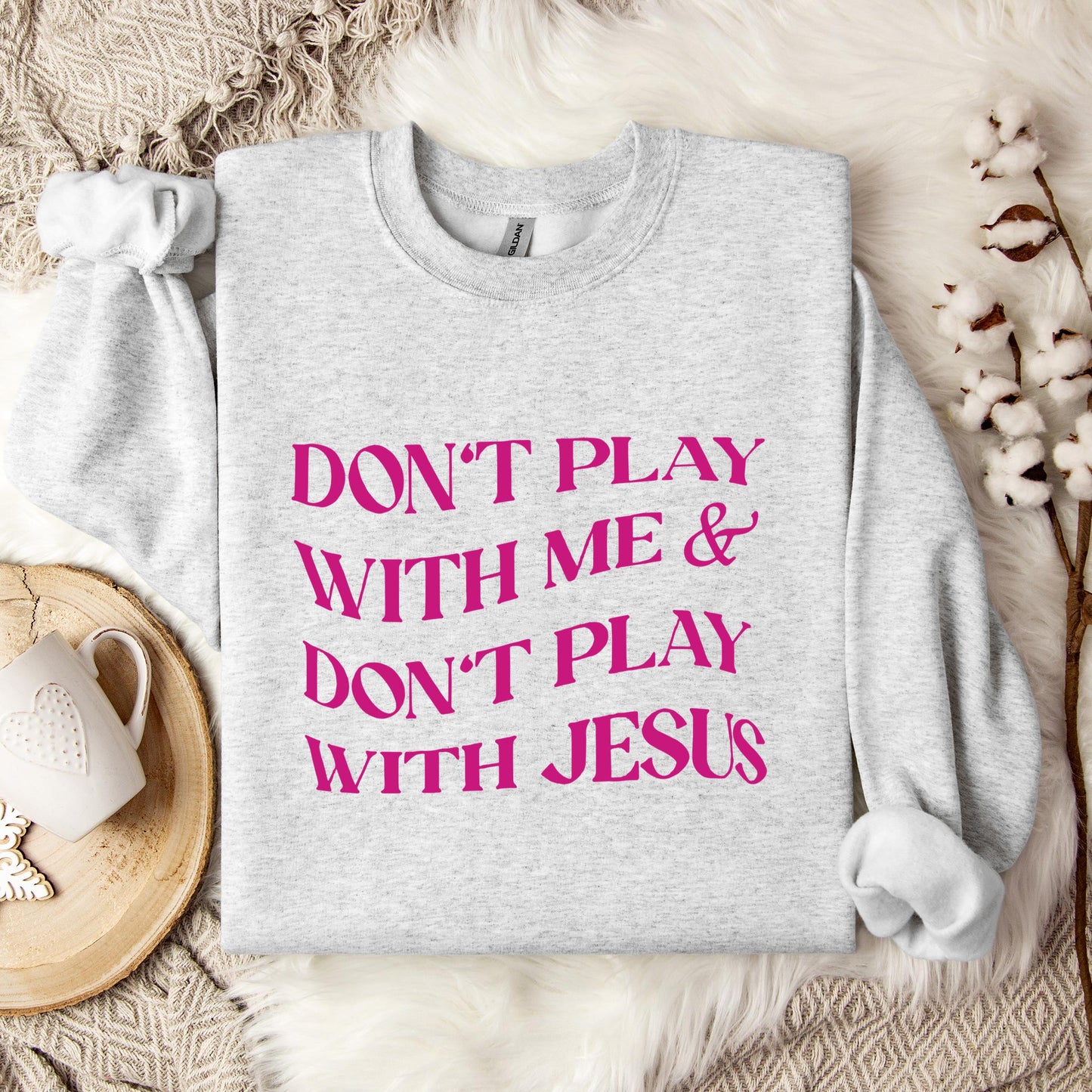 Don't Play With Me & Don't Play With Jesus Sweatshirt