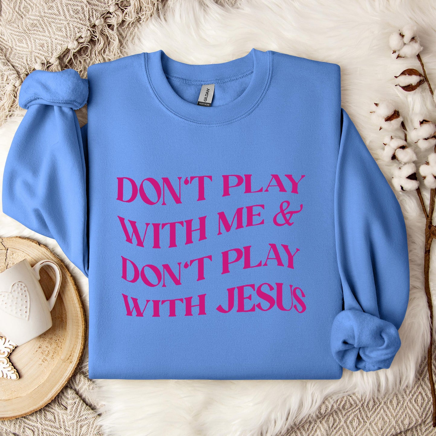 Don't Play With Me & Don't Play With Jesus Sweatshirt