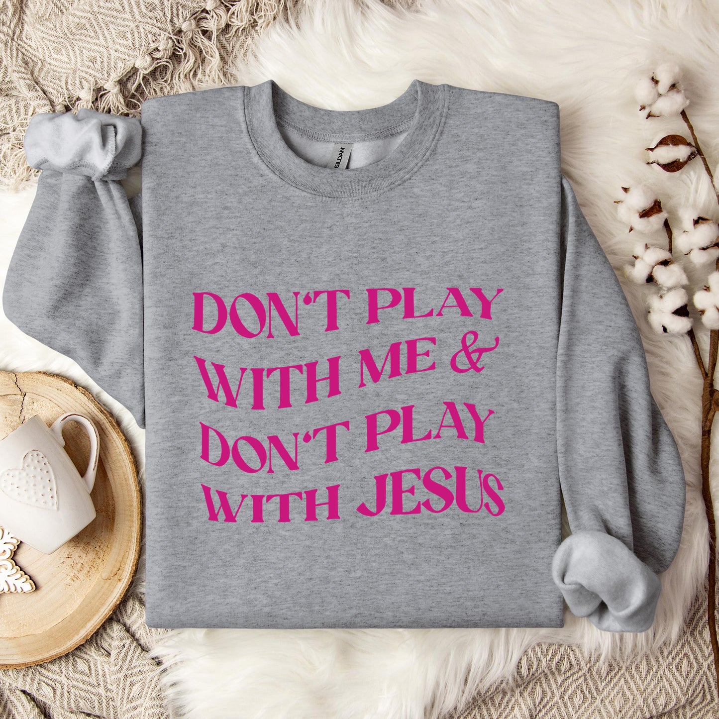 Don't Play With Me & Don't Play With Jesus Sweatshirt