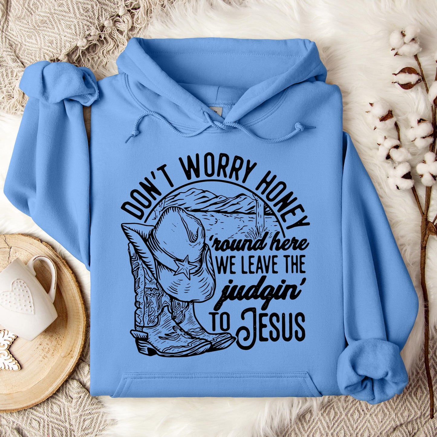 Don't Worry Honey Round Here We Leave The Judging To Jesus Hoodie