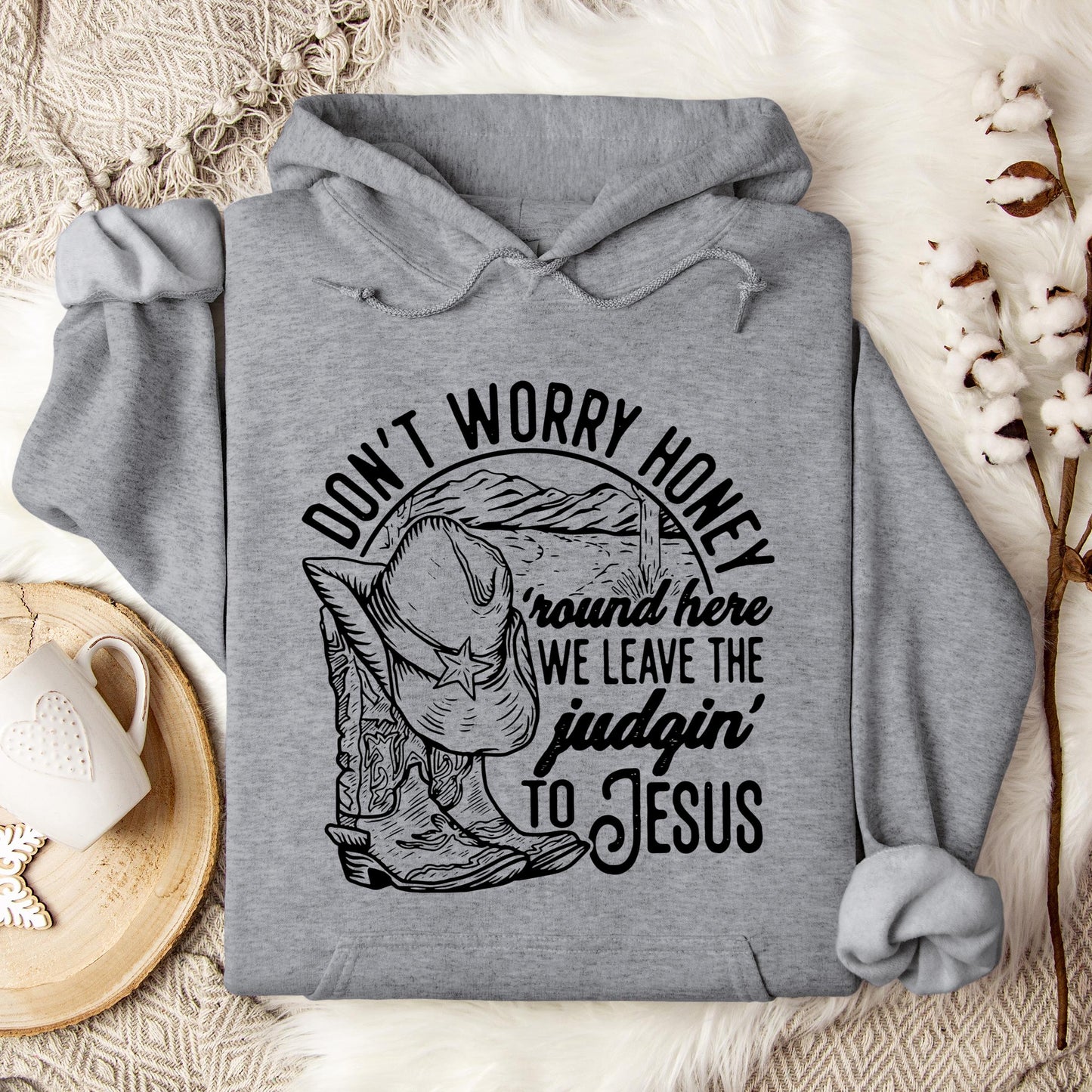 Don't Worry Honey Round Here We Leave The Judging To Jesus Hoodie