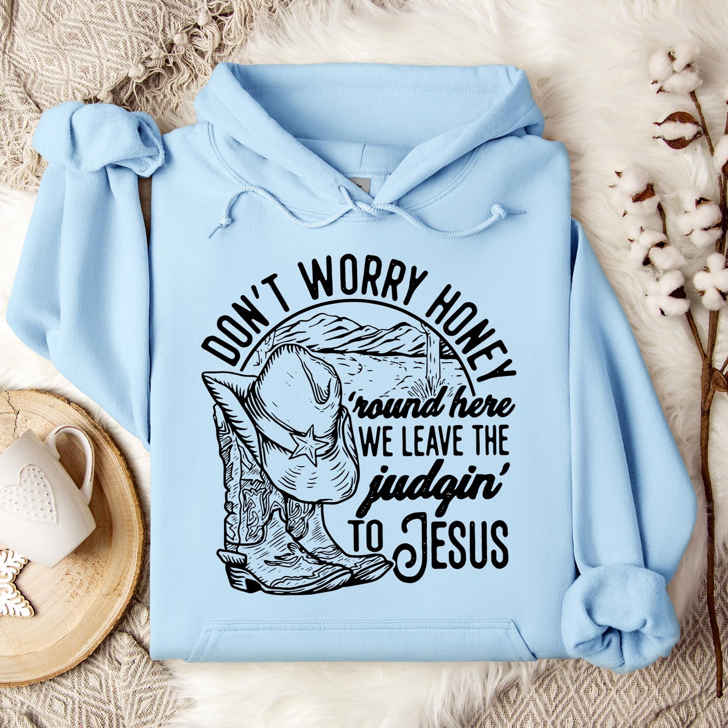 Don't Worry Honey Round Here We Leave The Judging To Jesus Hoodie
