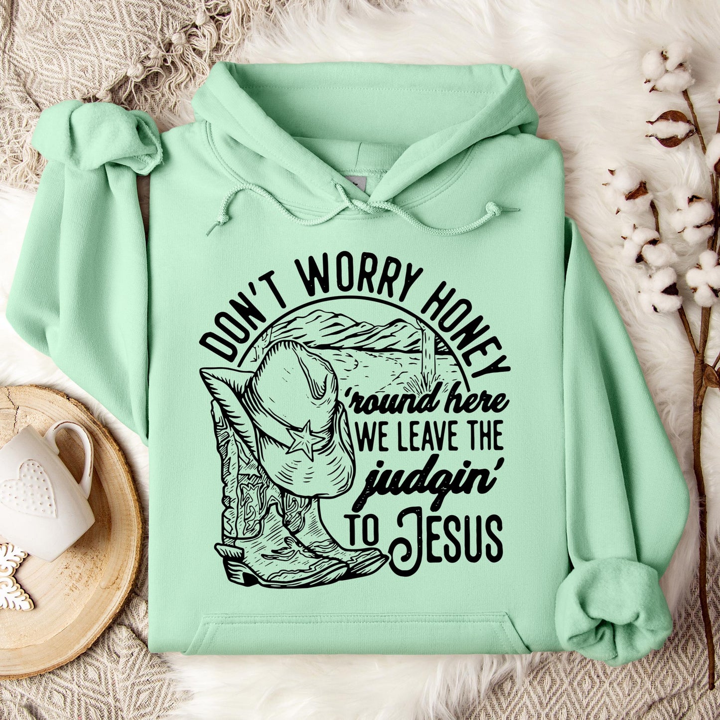 Don't Worry Honey Round Here We Leave The Judging To Jesus Hoodie
