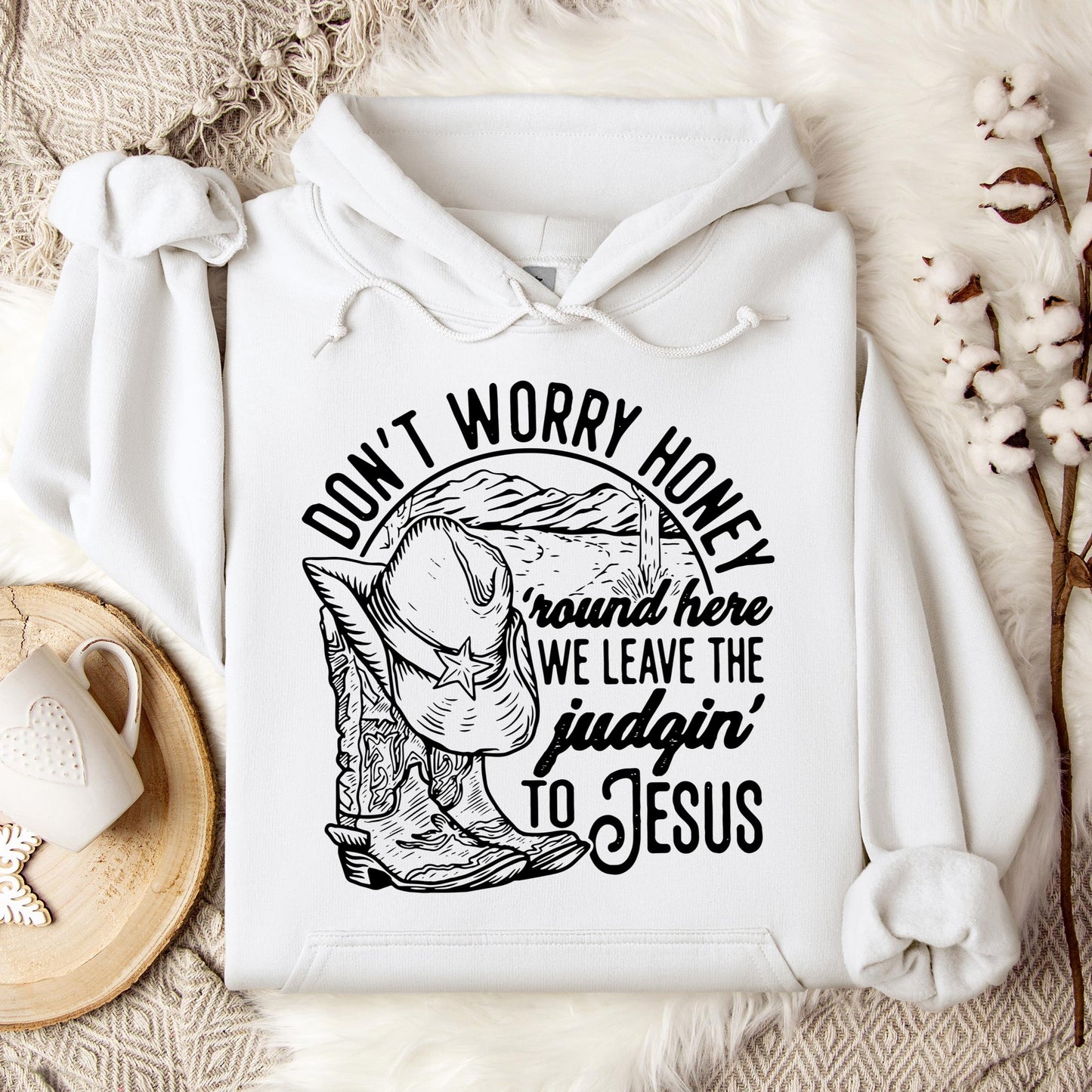 Don't Worry Honey Round Here We Leave The Judging To Jesus Hoodie