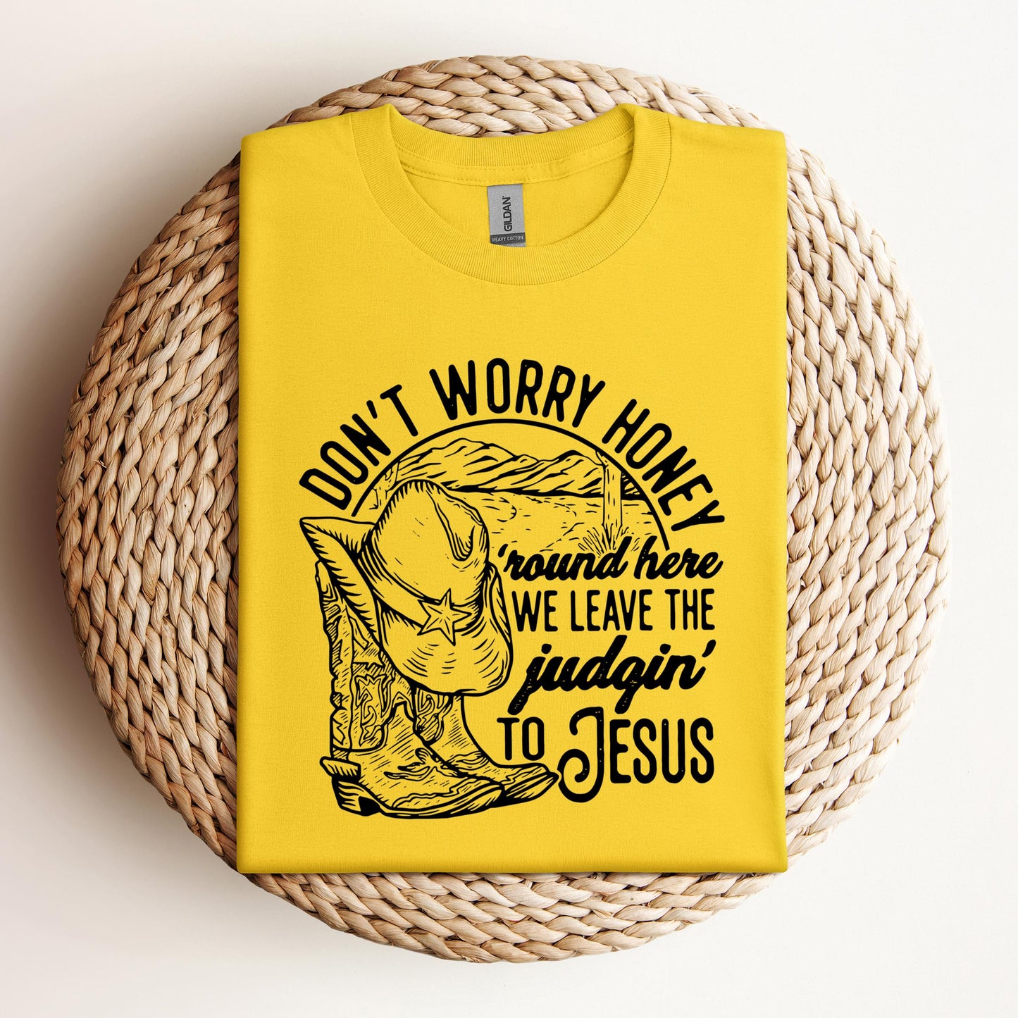 Don't Worry Honey Round Here We Leave The Judging To Jesus