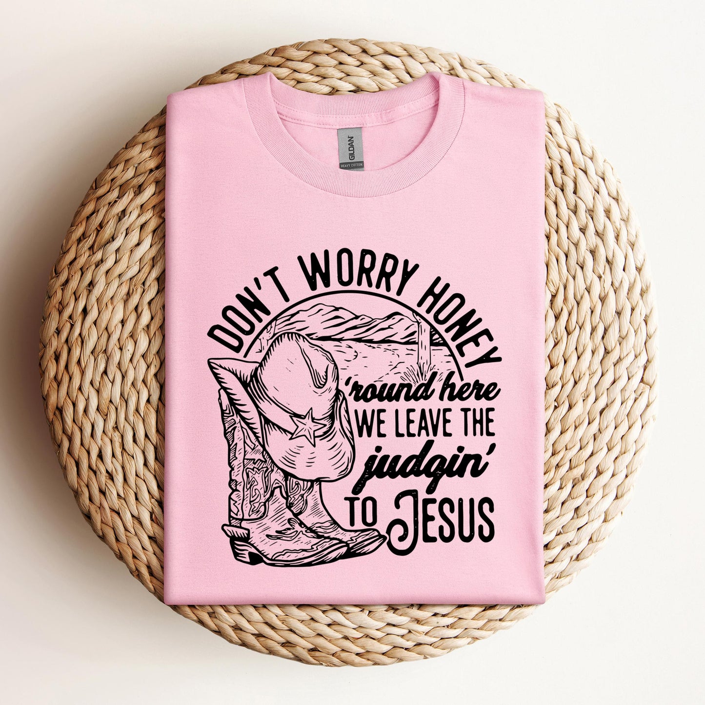 Don't Worry Honey Round Here We Leave The Judging To Jesus