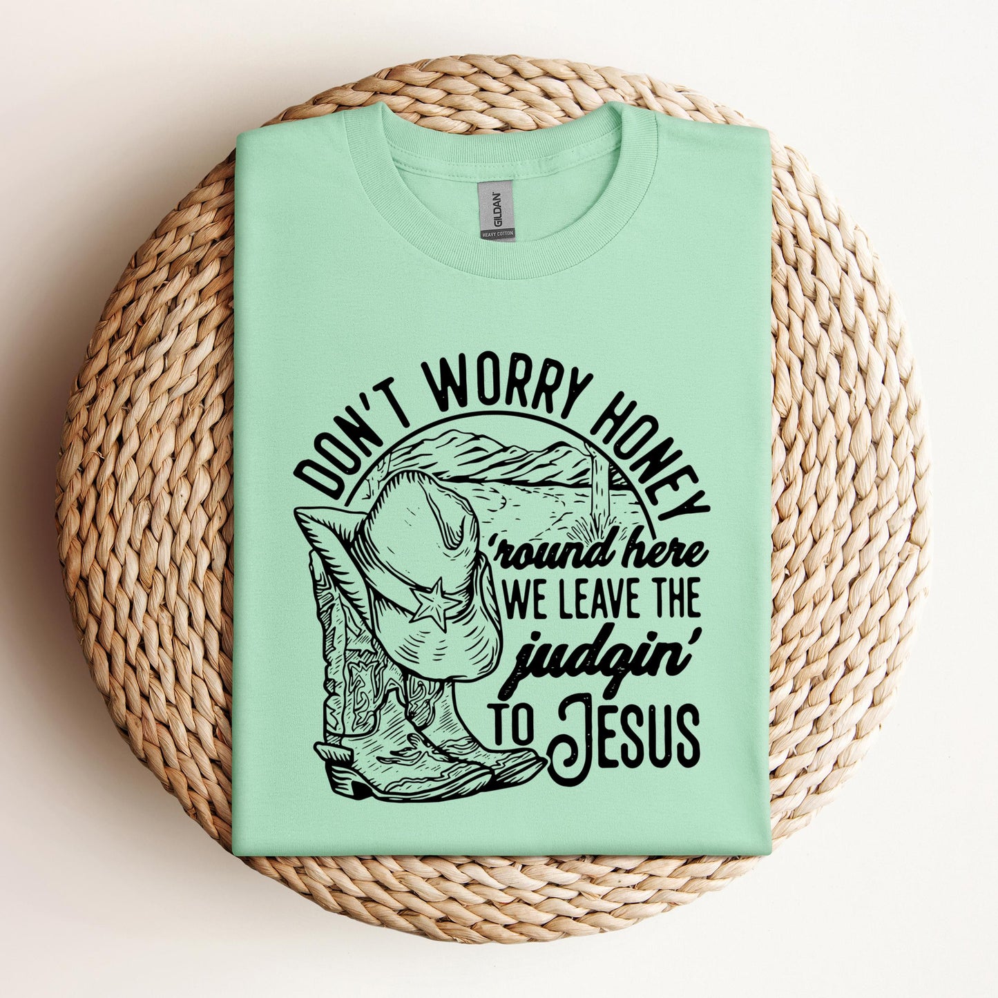 Don't Worry Honey Round Here We Leave The Judging To Jesus