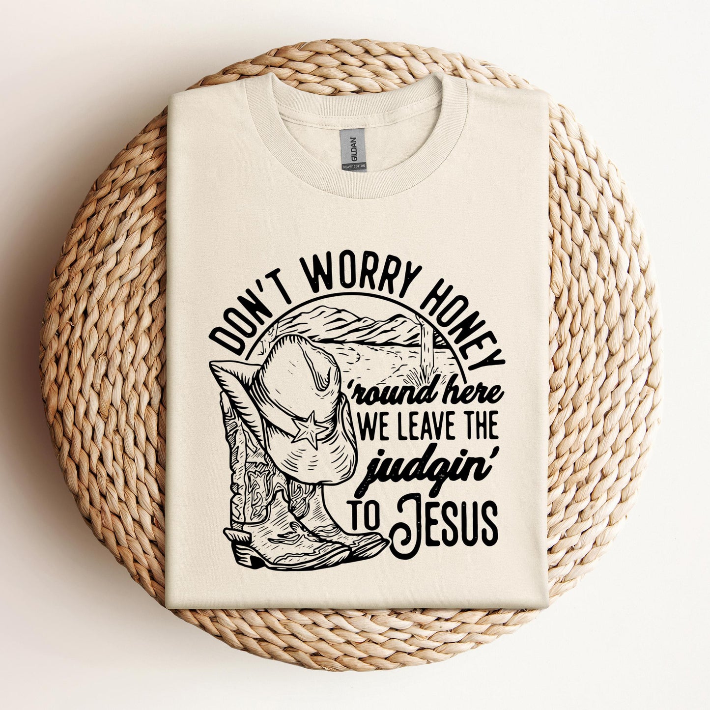 Don't Worry Honey Round Here We Leave The Judging To Jesus