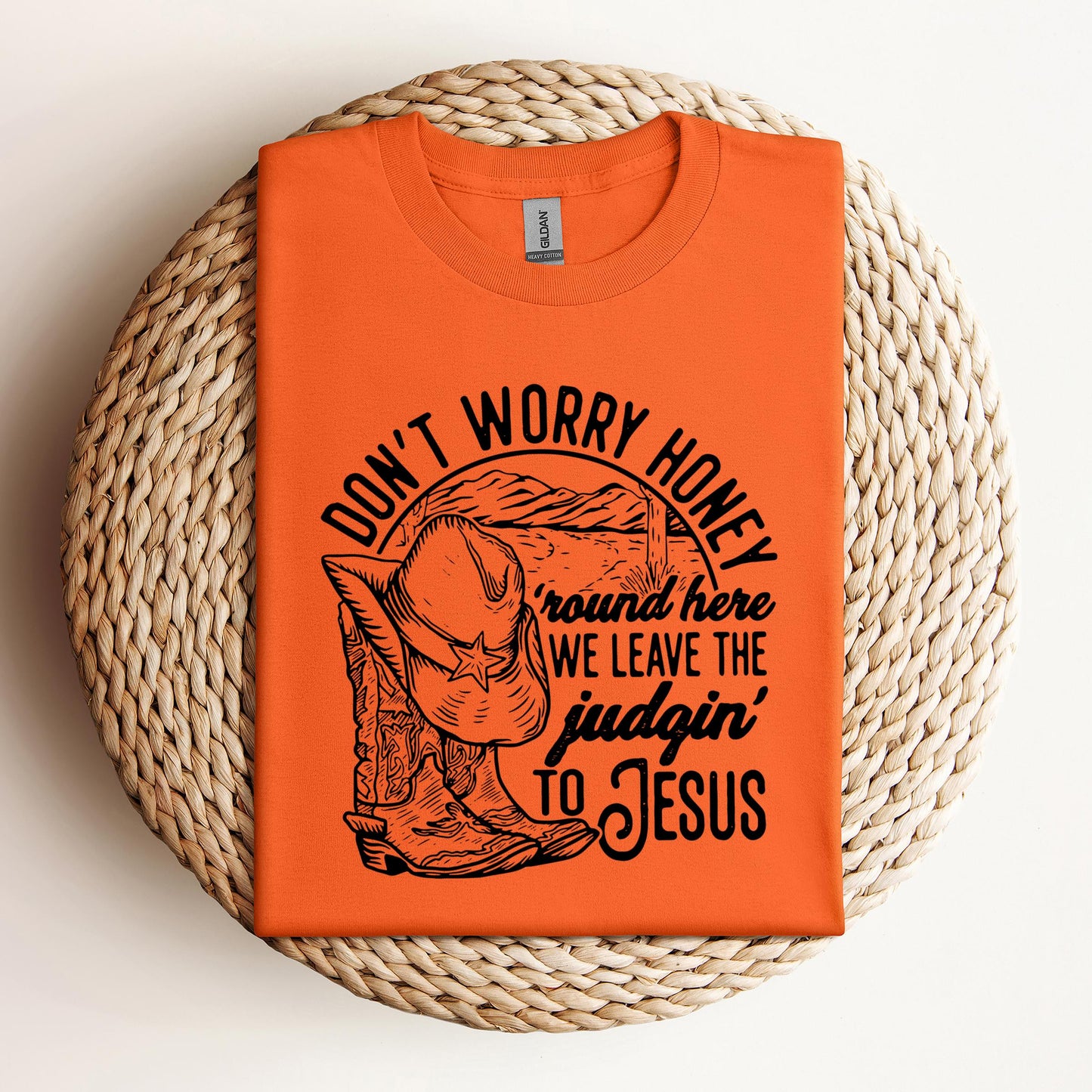 Don't Worry Honey Round Here We Leave The Judging To Jesus