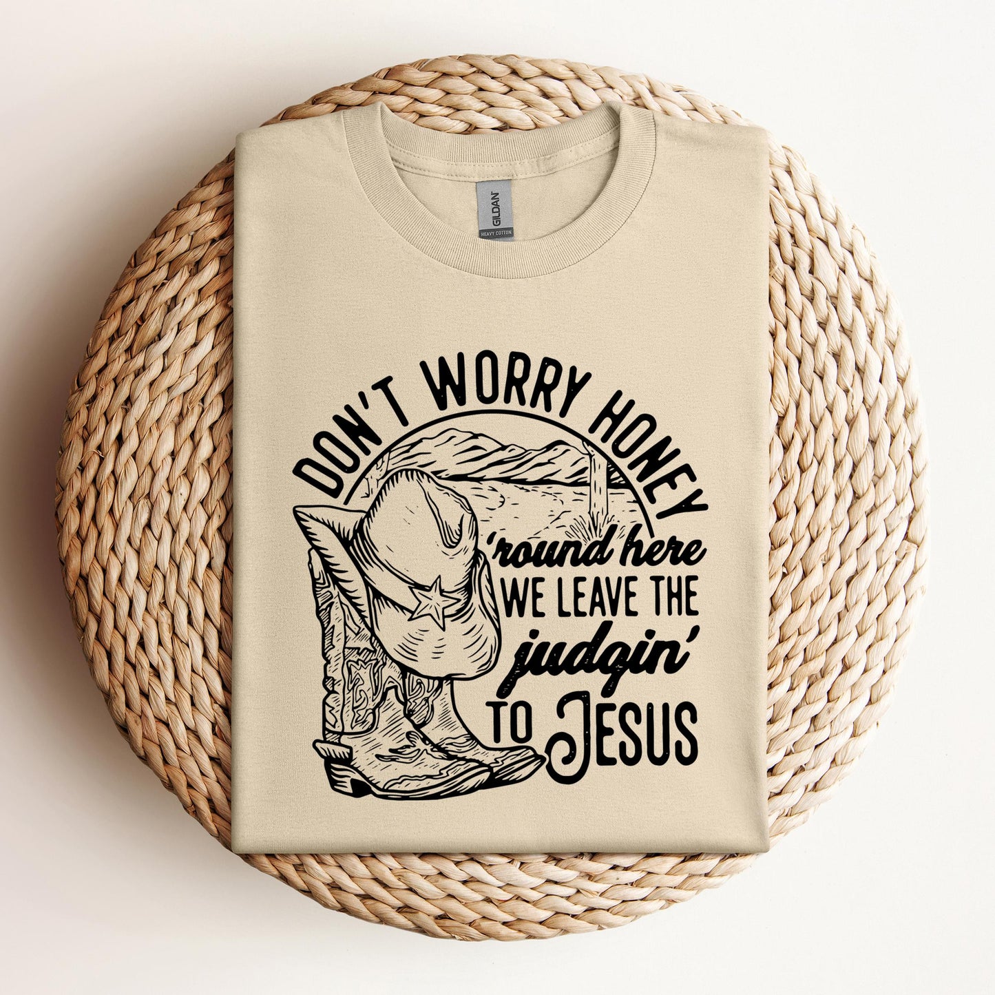 Don't Worry Honey Round Here We Leave The Judging To Jesus