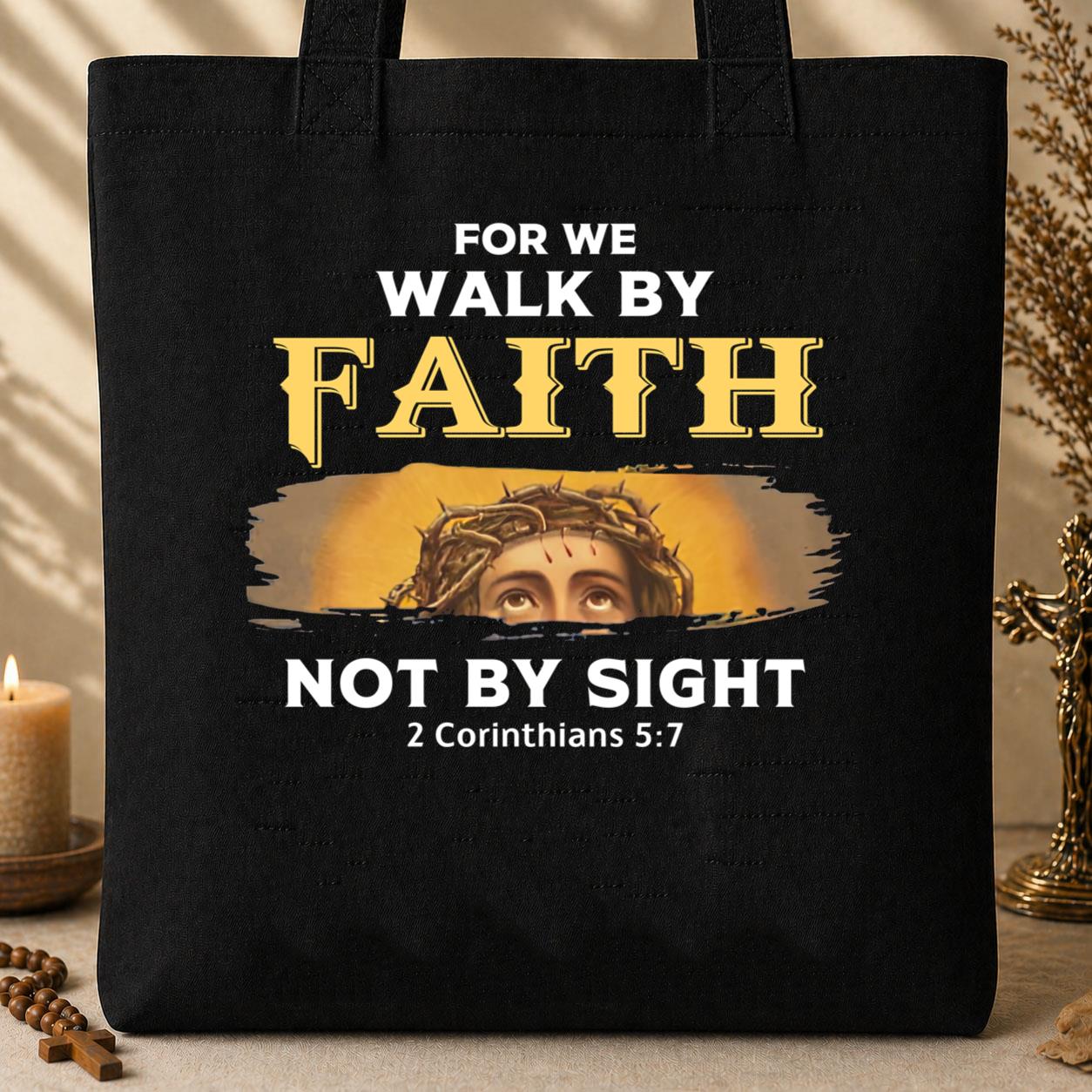 For We Walk By Faith Not By Sight 2 Corinthians 5.7 Tote Bag