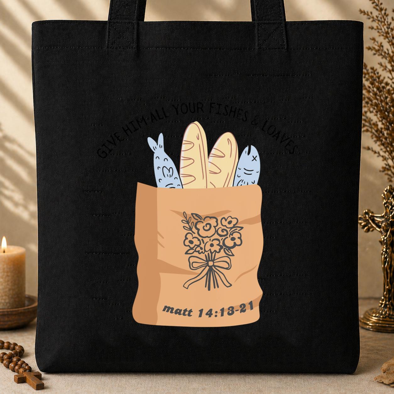Give Him All Your Fishes & Loaves Matt 14.13-21 Tote Bag
