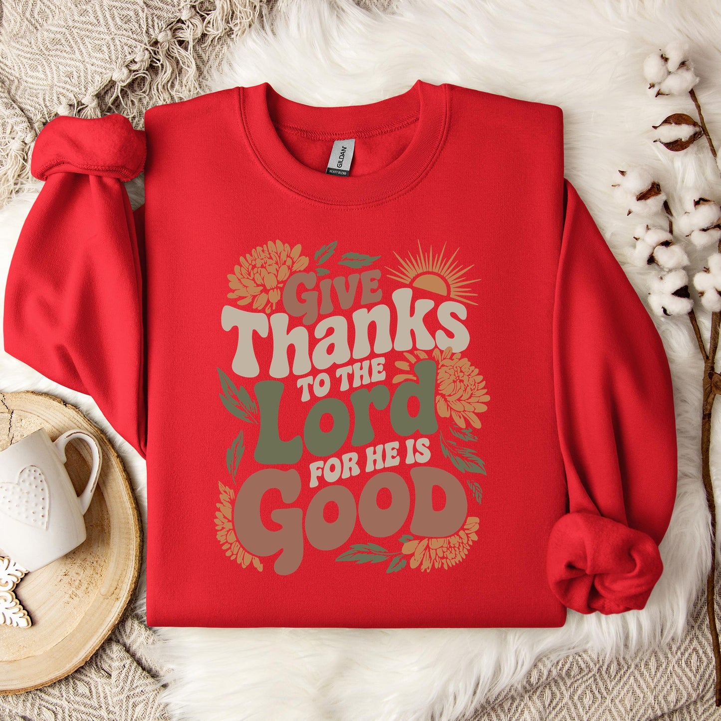 Give Thanks To The Lord For He Is Good Sweatshirt