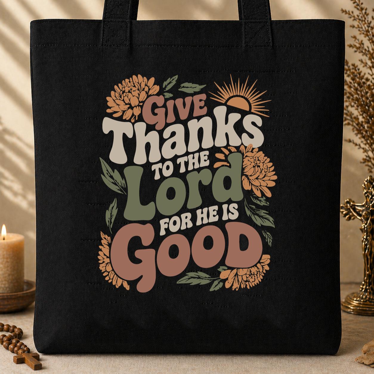 Give Thanks To The Lord For He Is Good Tote Bag