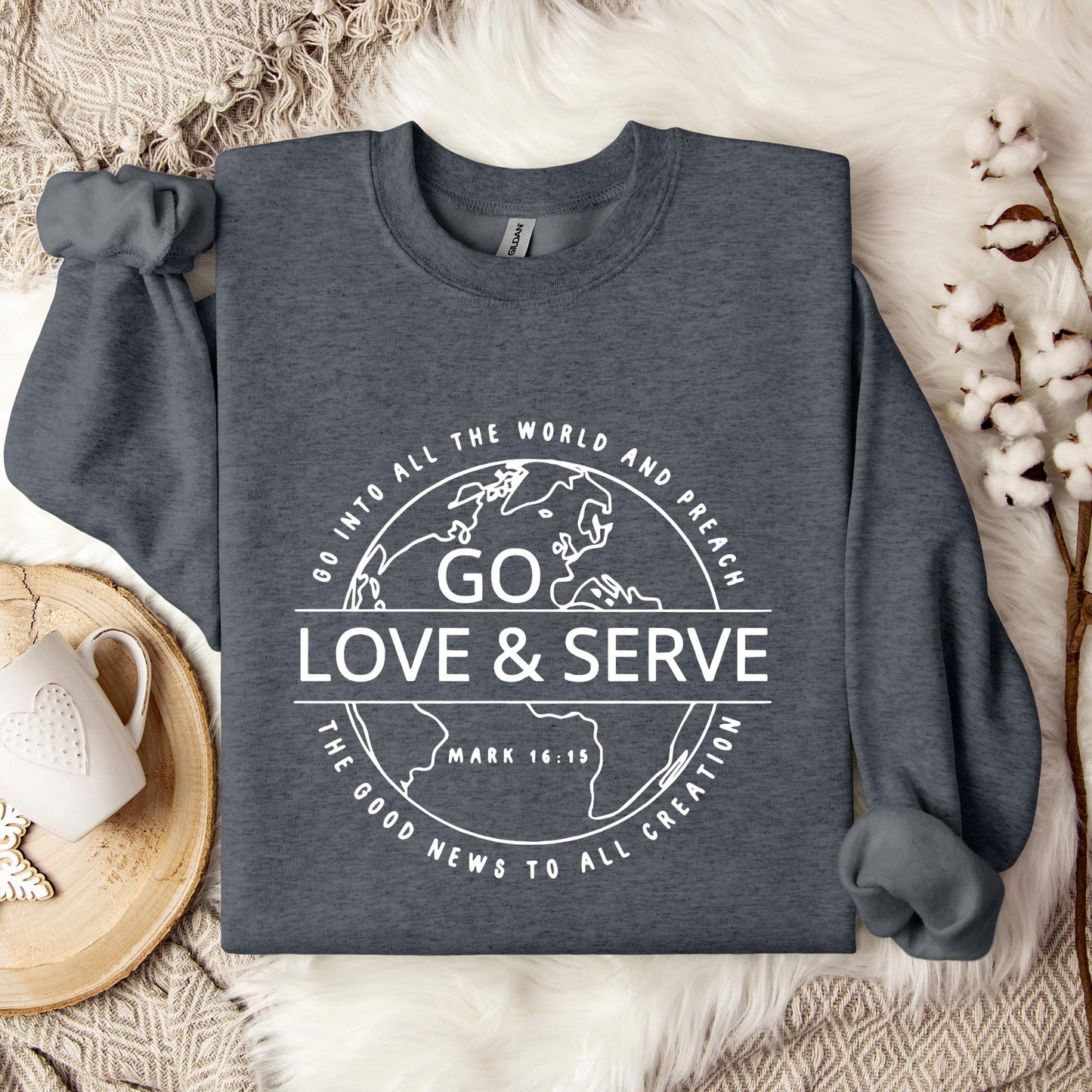Go Love And Serve Mark 16.15 Sweatshirt