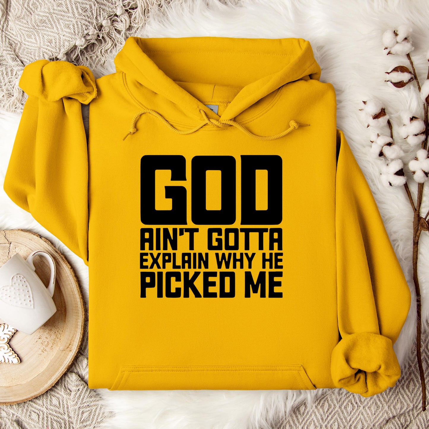 God Ain't Gotta Explain Why He Picked Me Hoodie