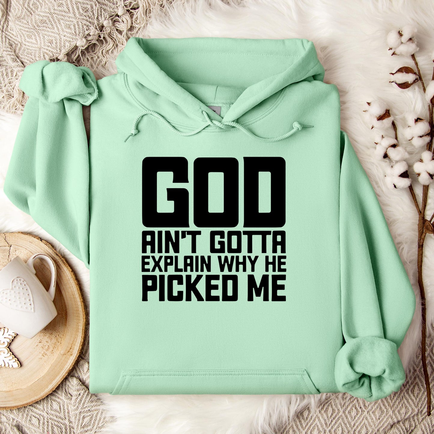 God Ain't Gotta Explain Why He Picked Me Hoodie