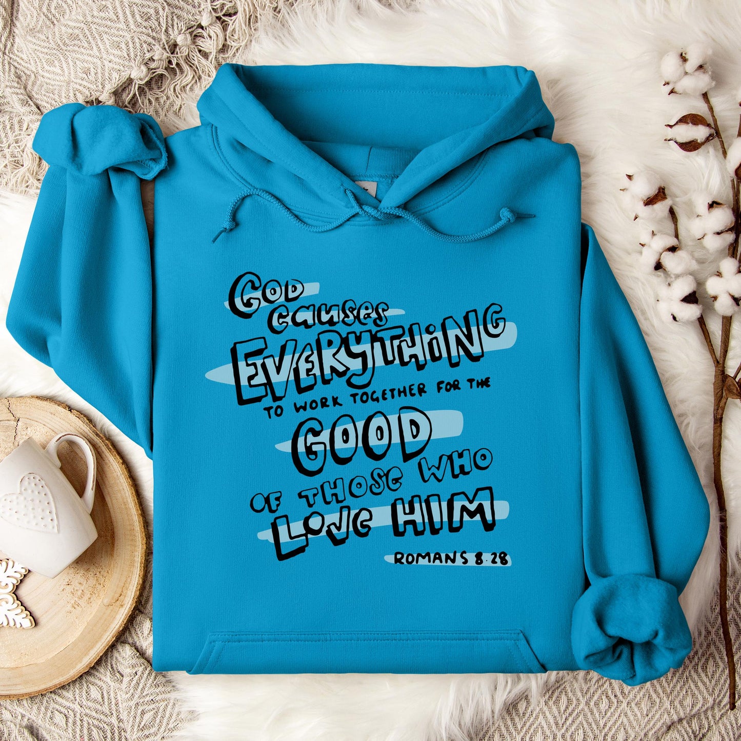 God Causes Everything To Work Together For The Good Of Those Who Love Him Romans 8.28 Hoodie