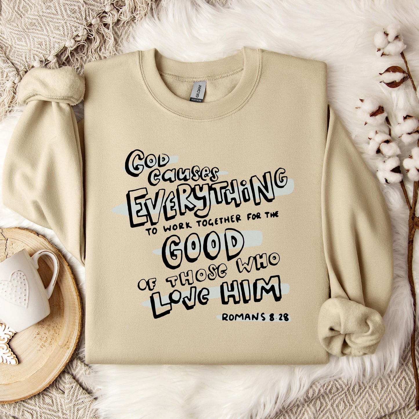 God Causes Everything To Work Together For The Good Of Those Who Love Him Romans 8.28 Sweatshirt