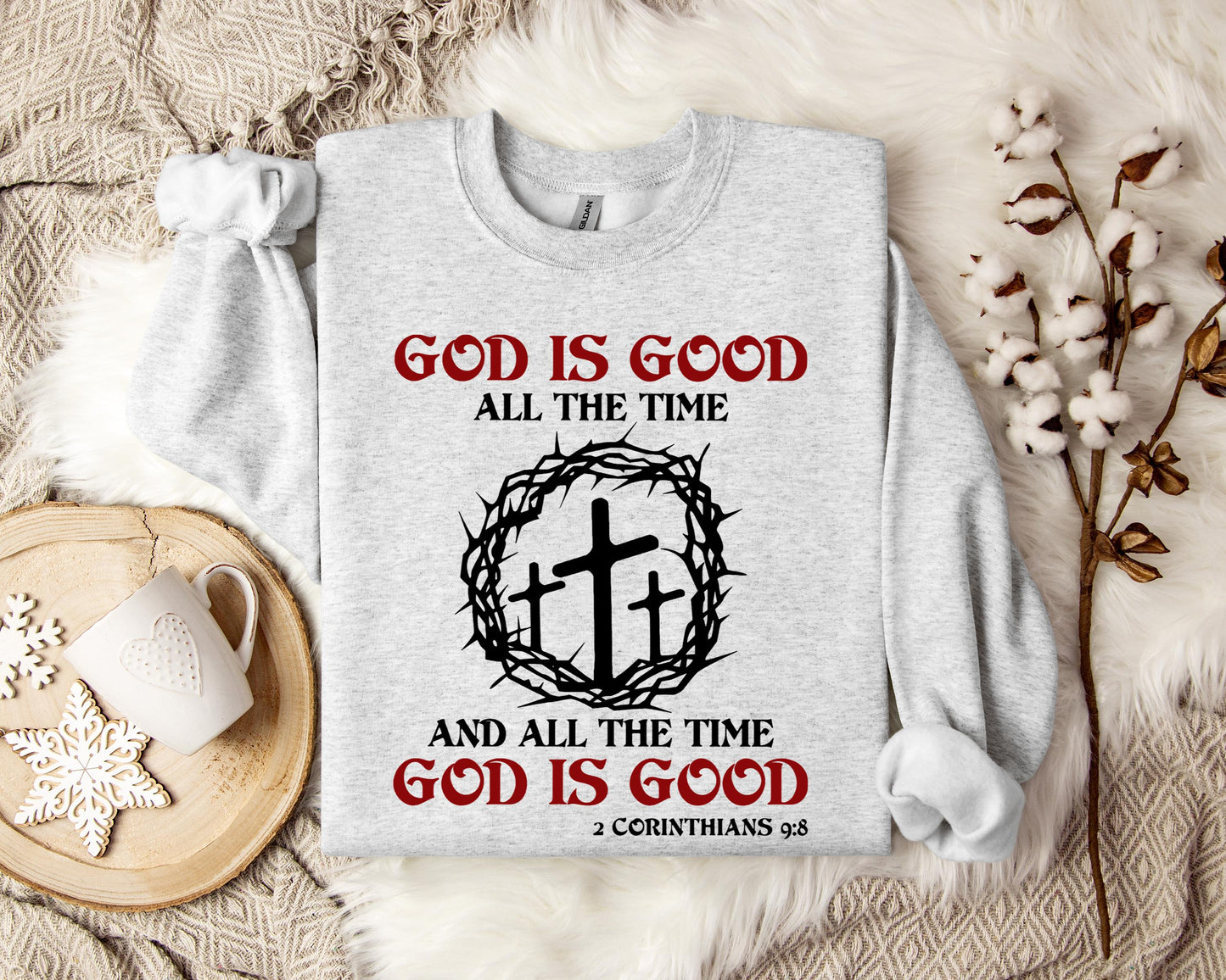 God Is Good All The Time And All The Tme God Is Good 2 Corinthians 9.8 Sweatshirt