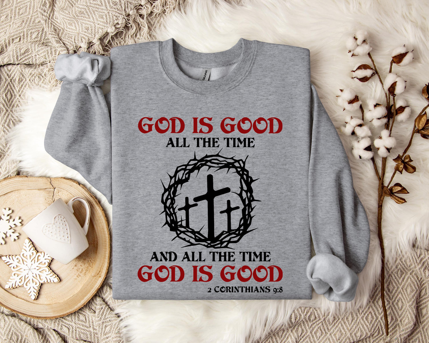 God Is Good All The Time And All The Tme God Is Good 2 Corinthians 9.8 Sweatshirt
